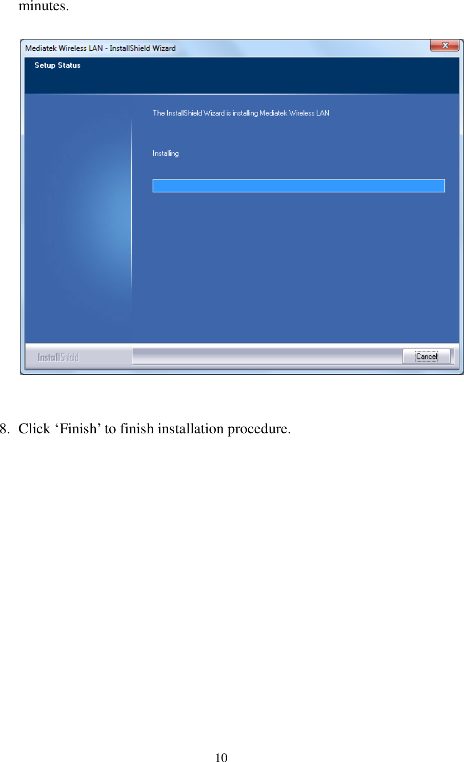 10 minutes.     8. Click ‘Finish’ to finish installation procedure.  