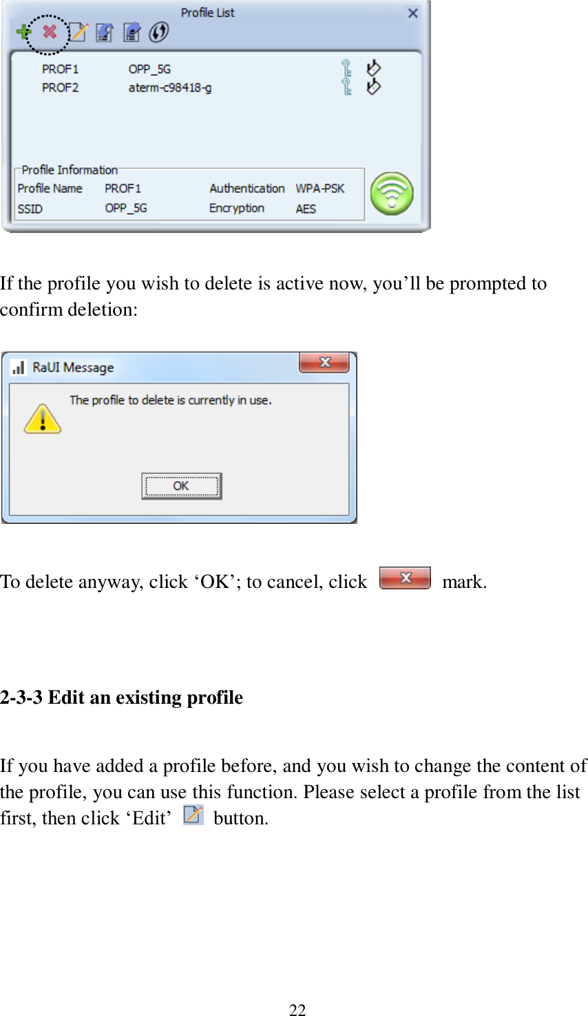 22   If the profile you wish to delete is active now, you’ll be prompted to confirm deletion:    To delete anyway, click ‘OK’; to cancel, click    mark.   2-3-3 Edit an existing profile  If you have added a profile before, and you wish to change the content of the profile, you can use this function. Please select a profile from the list first, then click ‘Edit’    button.    