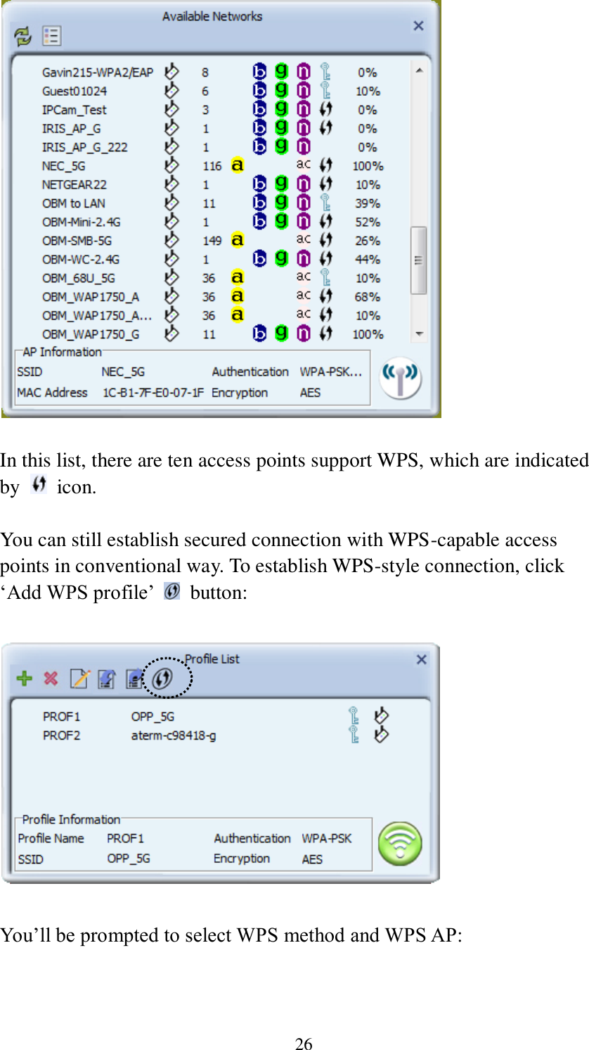 26   In this list, there are ten access points support WPS, which are indicated by    icon.  You can still establish secured connection with WPS-capable access points in conventional way. To establish WPS-style connection, click ‘Add WPS profile’    button:    You’ll be prompted to select WPS method and WPS AP:  