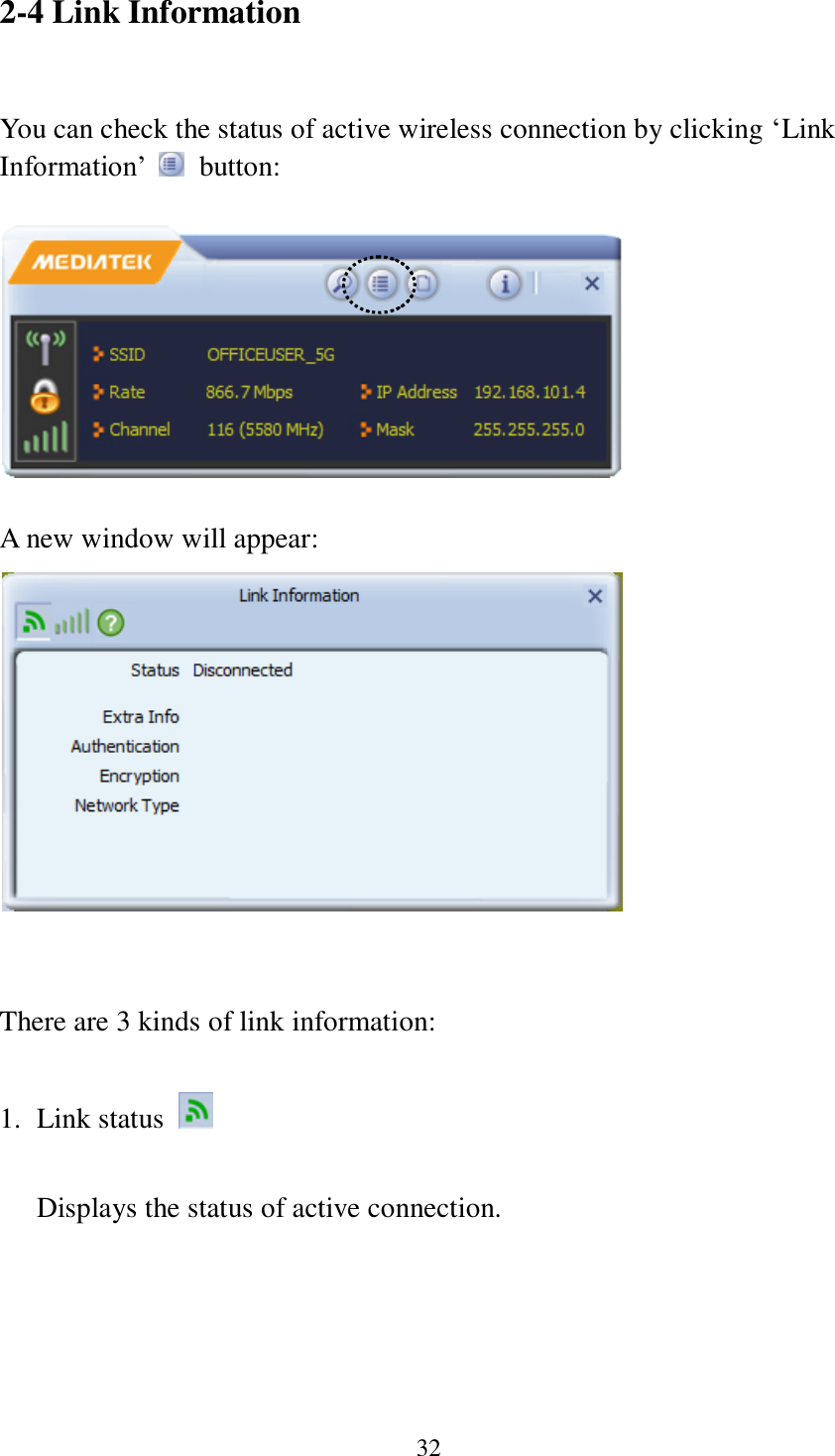 32 2-4 Link Information  You can check the status of active wireless connection by clicking ‘Link Information’    button:    A new window will appear:      There are 3 kinds of link information:  1. Link status    Displays the status of active connection.  