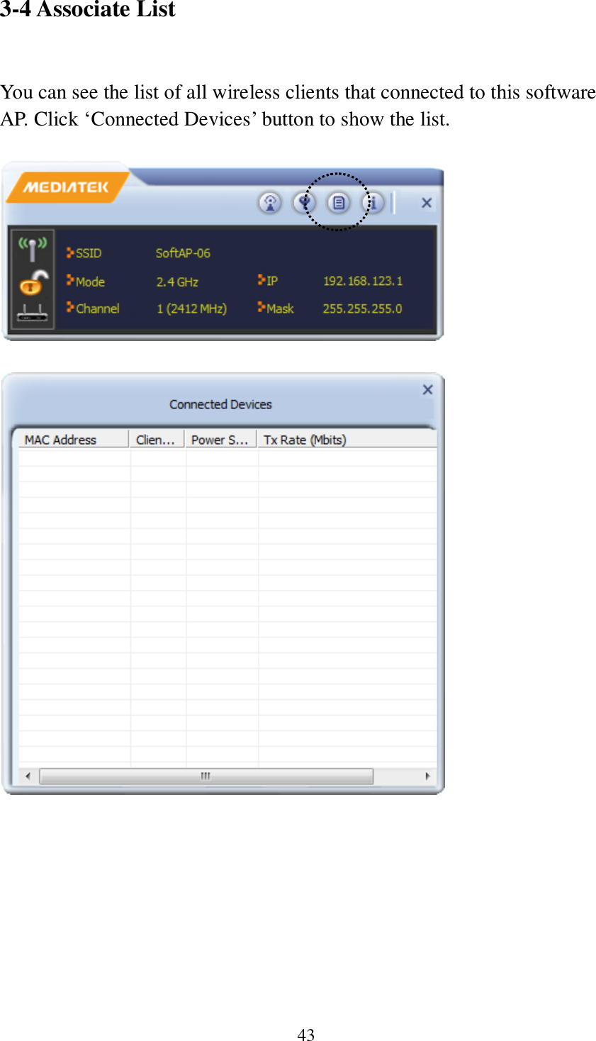 43 3-4 Associate List  You can see the list of all wireless clients that connected to this software AP. Click ‘Connected Devices’ button to show the list.           