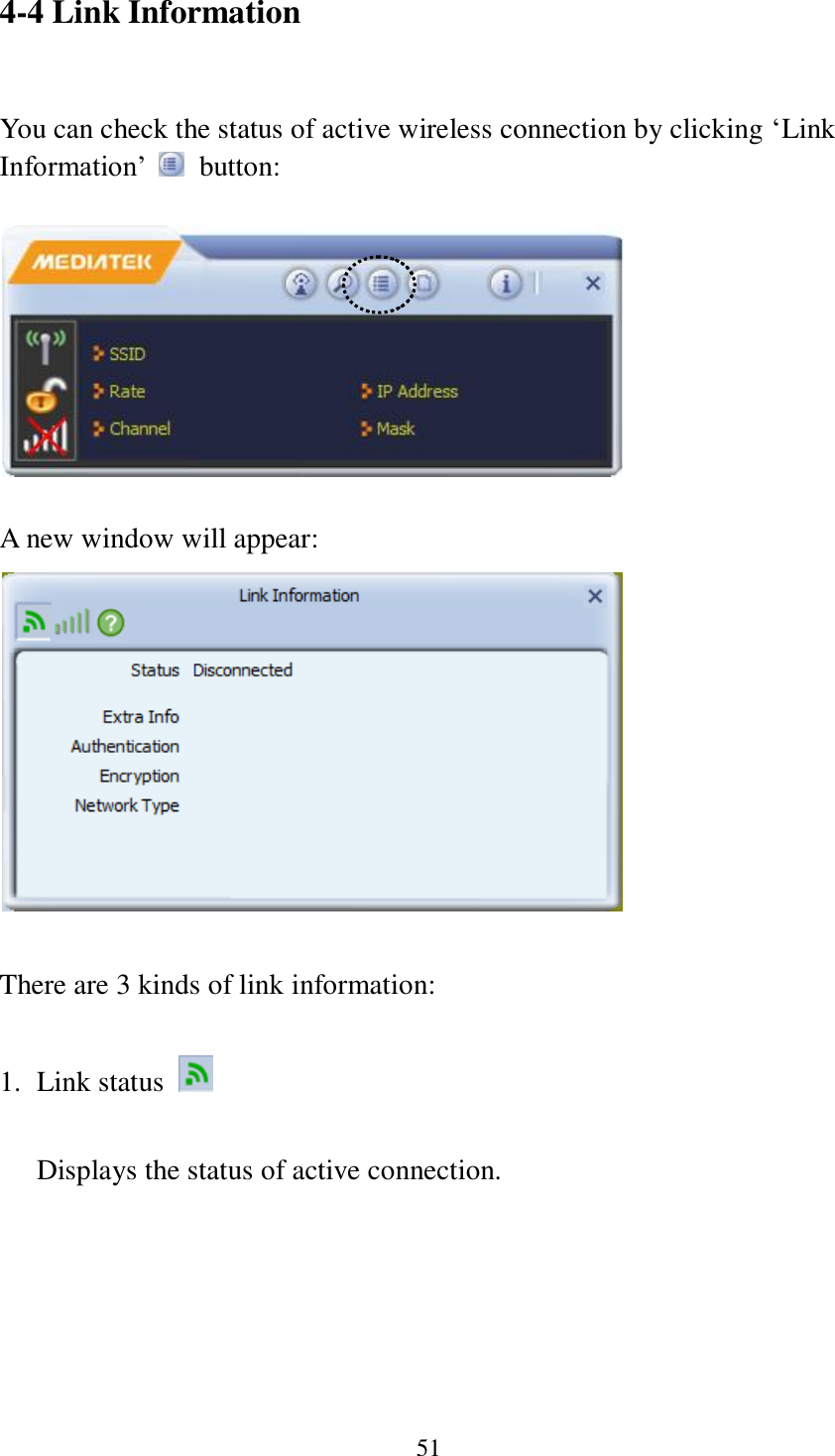 51 4-4 Link Information  You can check the status of active wireless connection by clicking ‘Link Information’    button:    A new window will appear:     There are 3 kinds of link information:  1. Link status    Displays the status of active connection.  