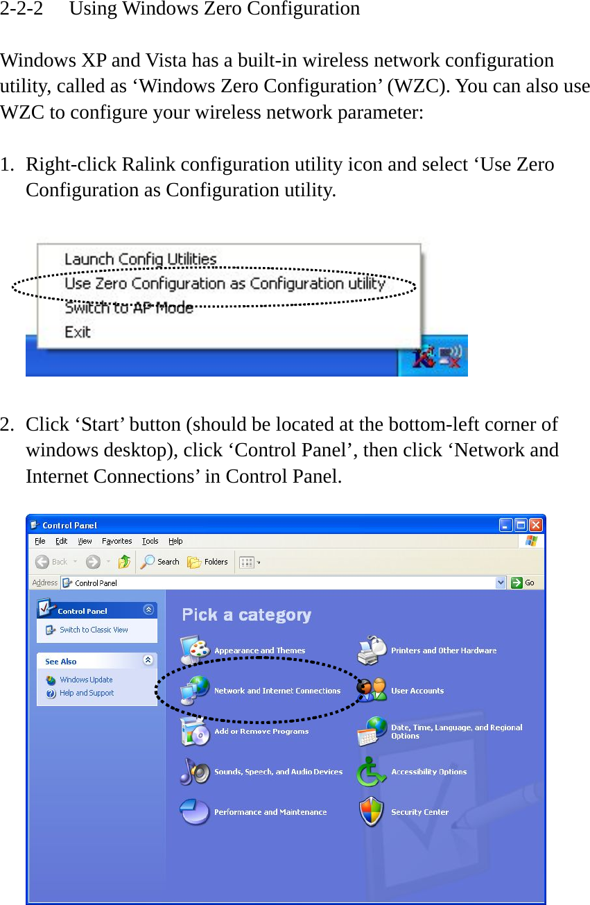 2-2-2  Using Windows Zero Configuration  Windows XP and Vista has a built-in wireless network configuration utility, called as ‘Windows Zero Configuration’ (WZC). You can also use WZC to configure your wireless network parameter:  1. Right-click Ralink configuration utility icon and select ‘Use Zero Configuration as Configuration utility.    2. Click ‘Start’ button (should be located at the bottom-left corner of windows desktop), click ‘Control Panel’, then click ‘Network and Internet Connections’ in Control Panel.      