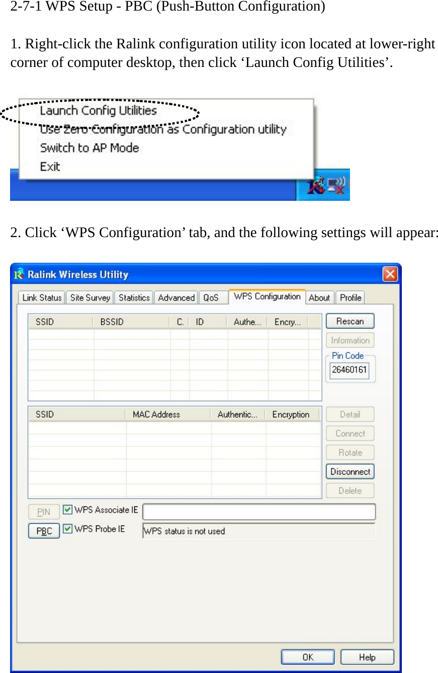 2-7-1 WPS Setup - PBC (Push-Button Configuration)  1. Right-click the Ralink configuration utility icon located at lower-right corner of computer desktop, then click ‘Launch Config Utilities’.    2. Click ‘WPS Configuration’ tab, and the following settings will appear:    