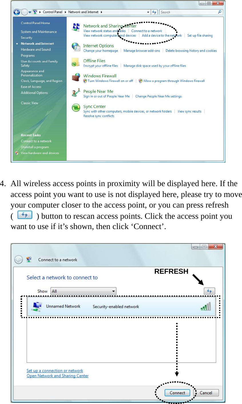   4. All wireless access points in proximity will be displayed here. If the access point you want to use is not displayed here, please try to move your computer closer to the access point, or you can press refresh (    ) button to rescan access points. Click the access point you want to use if it’s shown, then click ‘Connect’.   REFRESH 