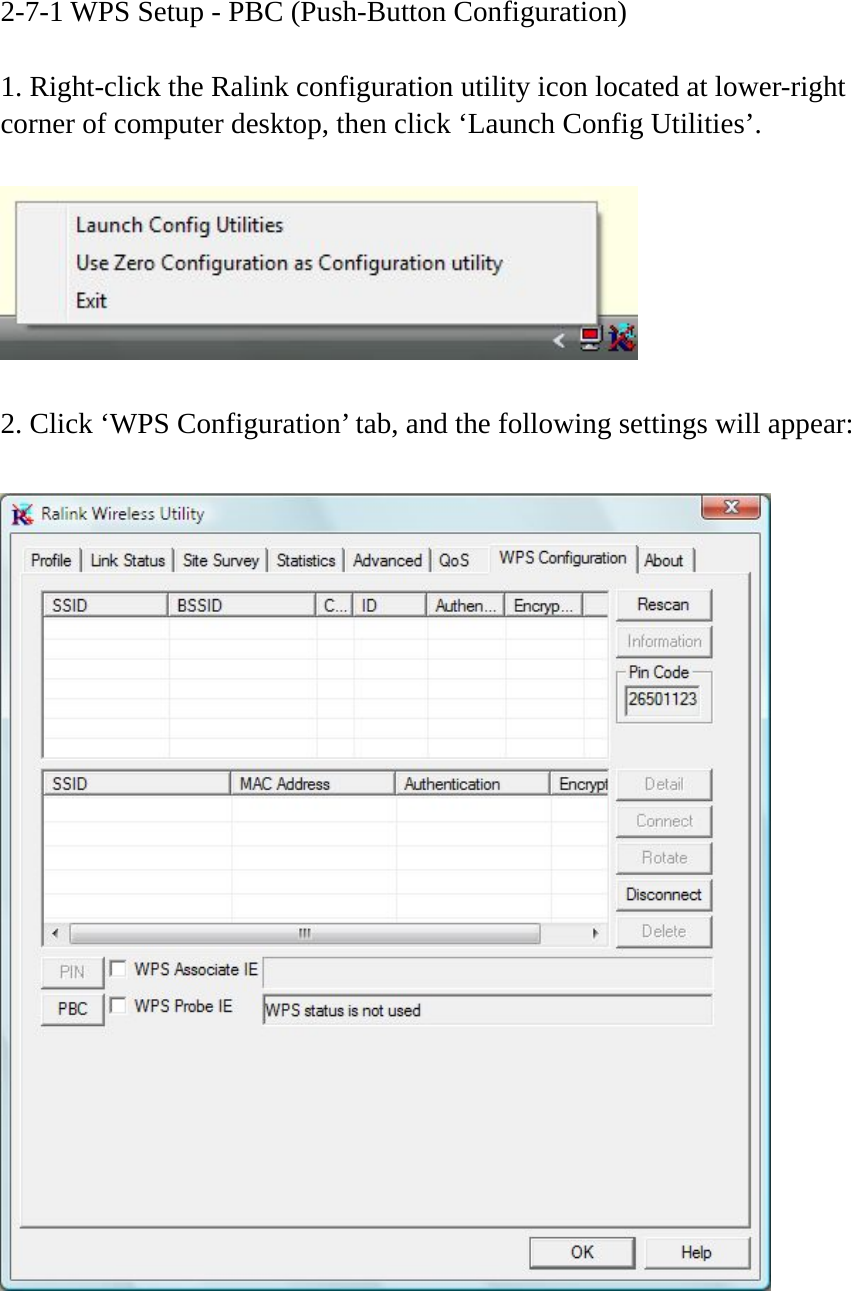 2-7-1 WPS Setup - PBC (Push-Button Configuration)  1. Right-click the Ralink configuration utility icon located at lower-right corner of computer desktop, then click ‘Launch Config Utilities’.    2. Click ‘WPS Configuration’ tab, and the following settings will appear:    