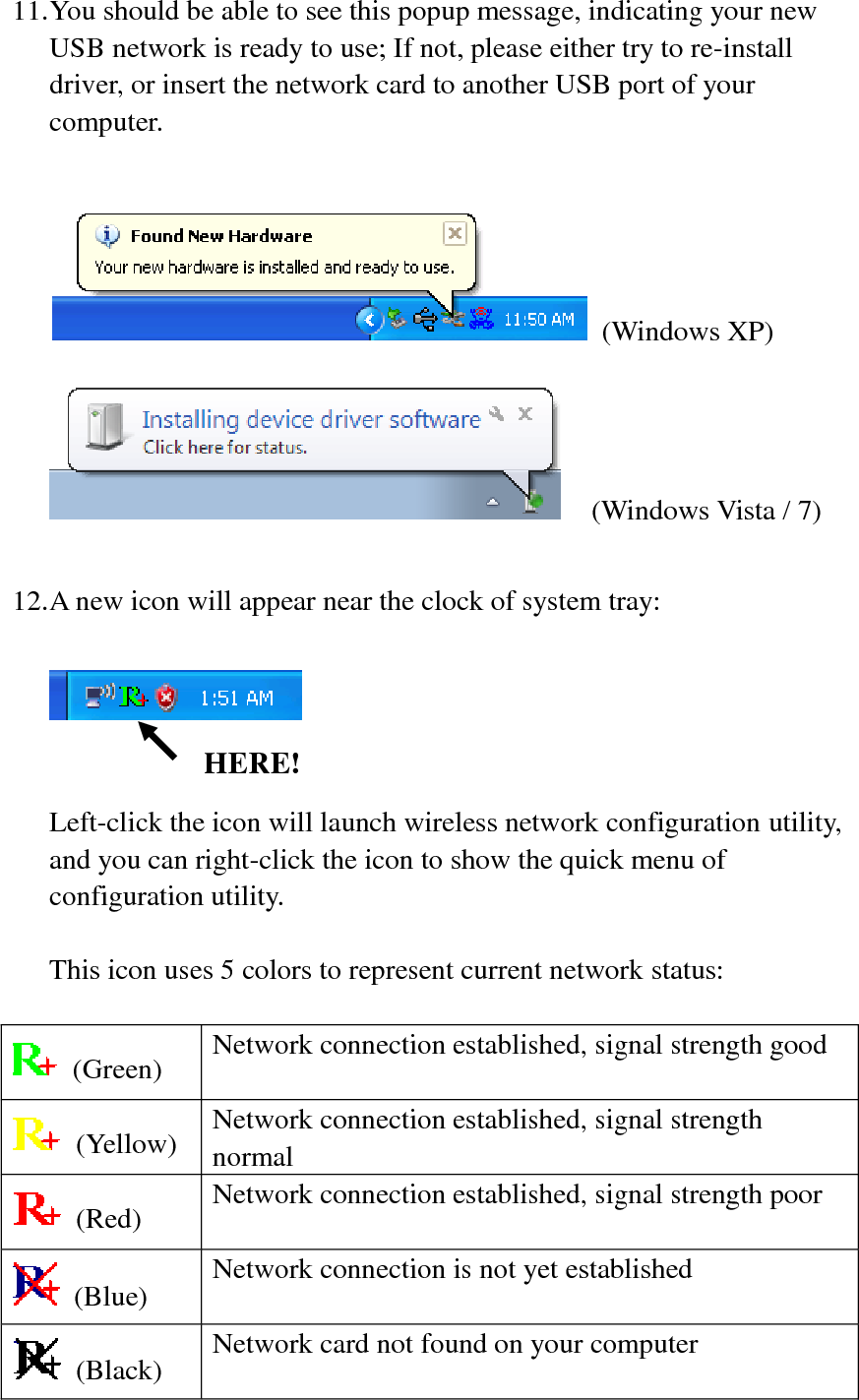   For detailed instructions of wireless network configuration utility, please refer to next chapter.    
