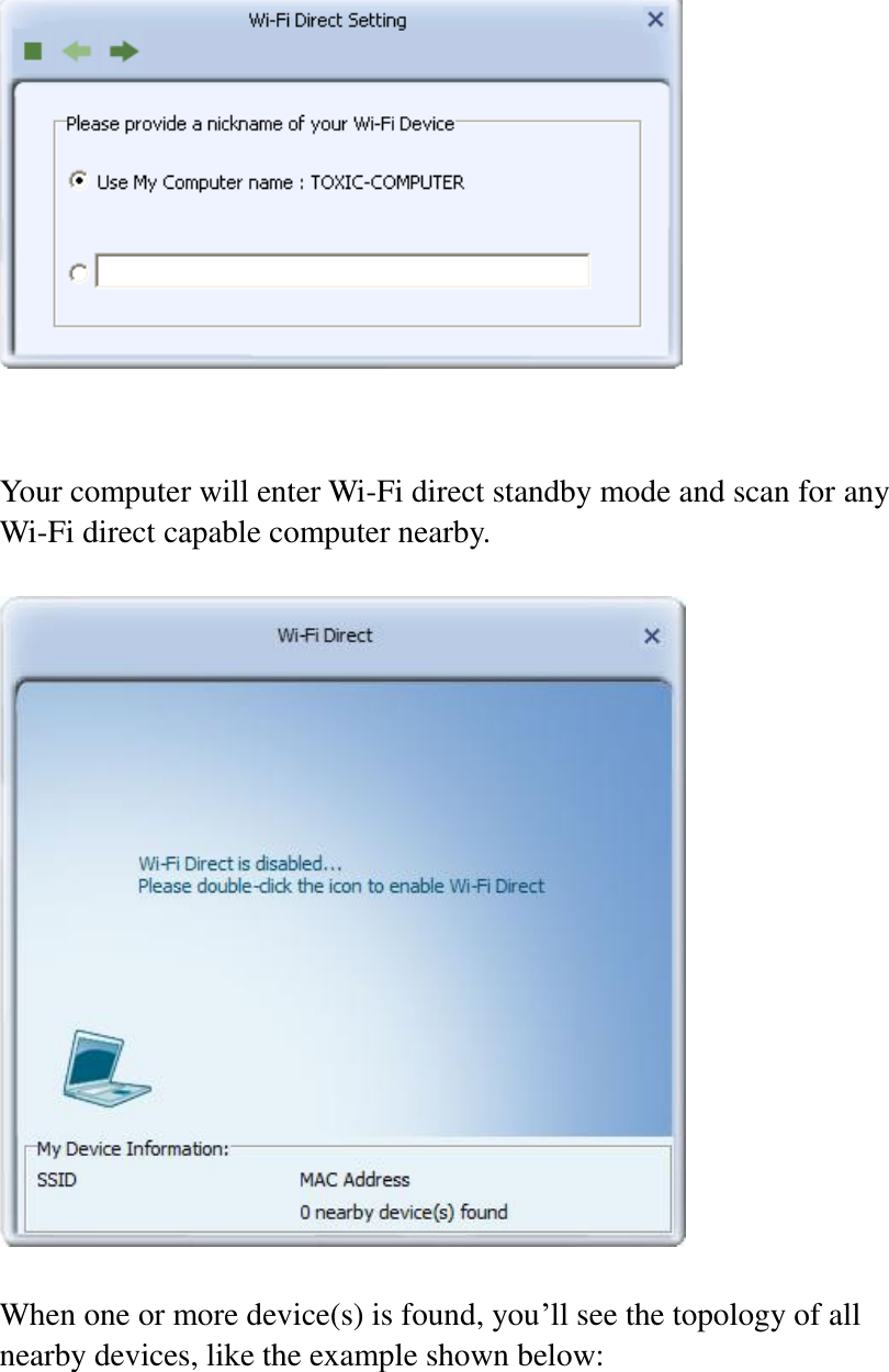    Your computer will enter Wi-Fi direct standby mode and scan for any Wi-Fi direct capable computer nearby.      When one or more device(s) is found, you’ll see the topology of all nearby devices, like the example shown below:  