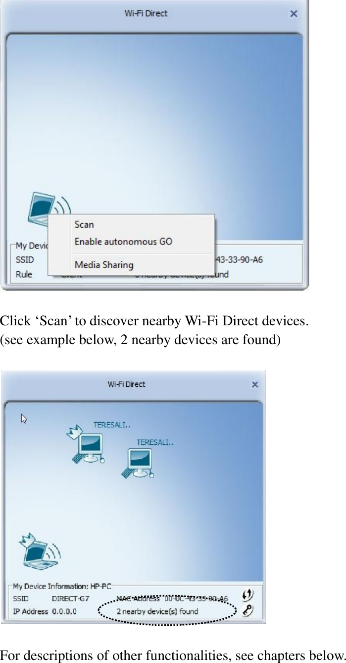   Click ‘Scan’ to discover nearby Wi-Fi Direct devices.   (see example below, 2 nearby devices are found)    For descriptions of other functionalities, see chapters below.  