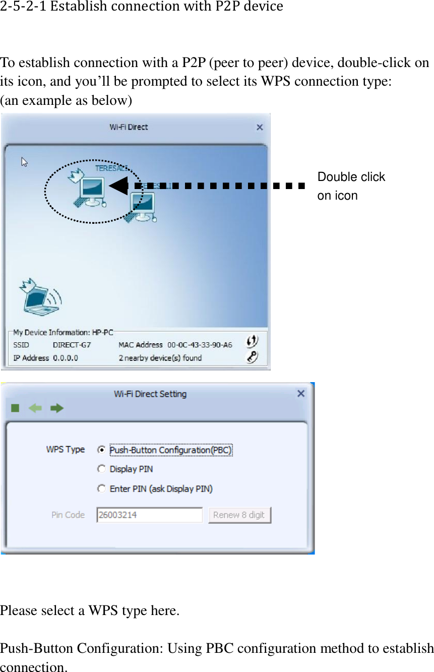 2-5-2-1 Establish connection with P2P device  To establish connection with a P2P (peer to peer) device, double-click on its icon, and you’ll be prompted to select its WPS connection type: (an example as below)    Please select a WPS type here.  Push-Button Configuration: Using PBC configuration method to establish connection.  Double click on icon 