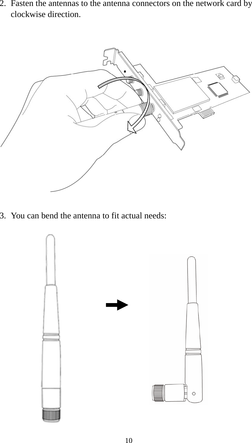  102. Fasten the antennas to the antenna connectors on the network card by clockwise direction.    3. You can bend the antenna to fit actual needs:                   