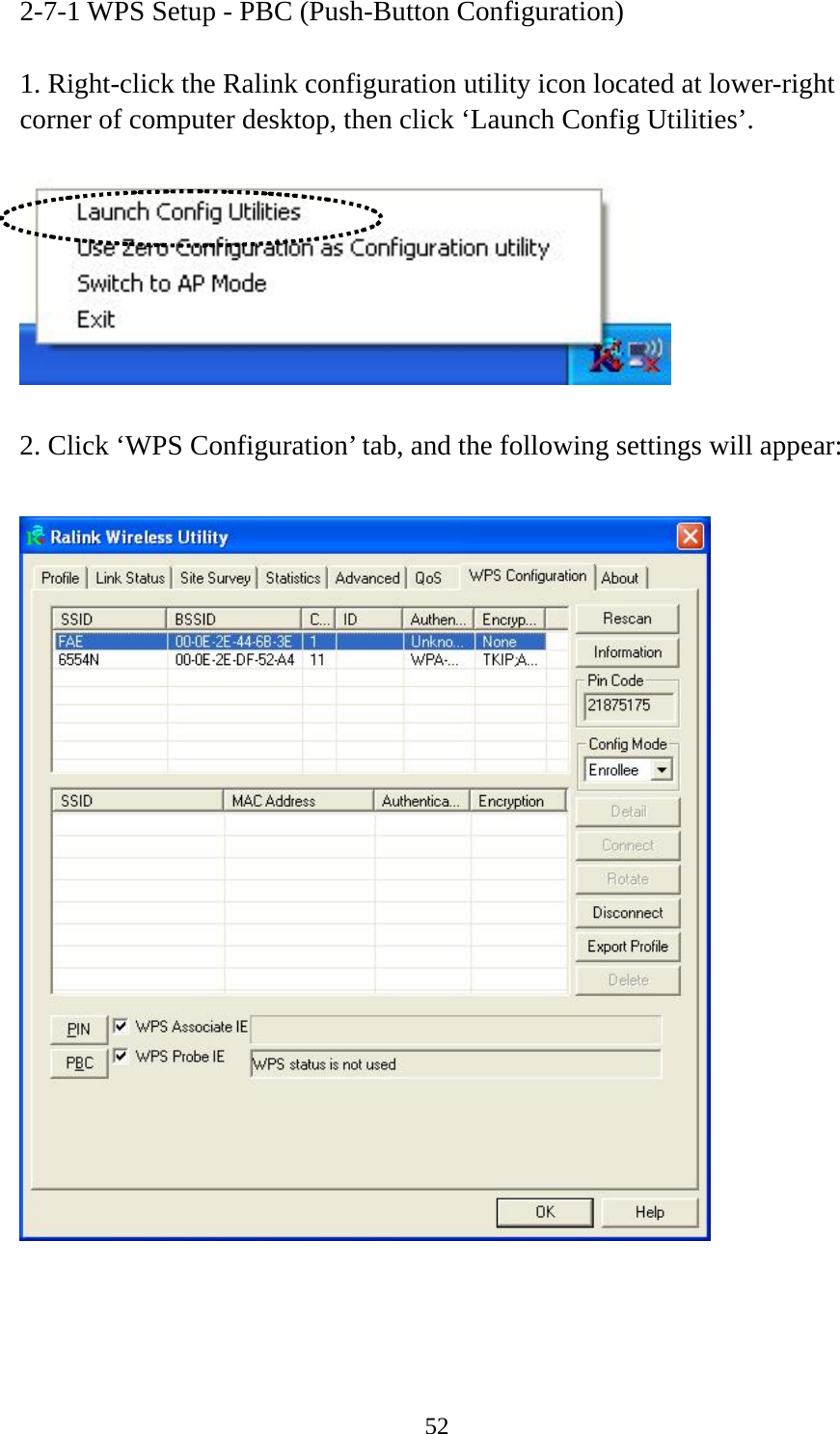  522-7-1 WPS Setup - PBC (Push-Button Configuration)  1. Right-click the Ralink configuration utility icon located at lower-right corner of computer desktop, then click ‘Launch Config Utilities’.    2. Click ‘WPS Configuration’ tab, and the following settings will appear:   