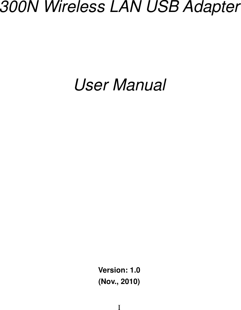 I             300N Wireless LAN USB Adapter        User Manual               Version: 1.0 (Nov., 2010) 