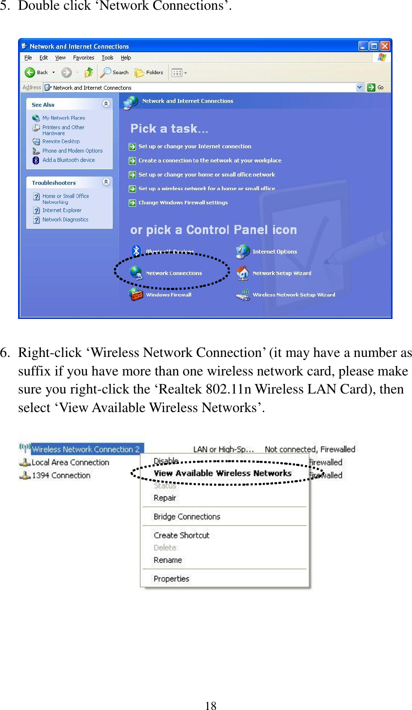 18  5. Double click ‘Network Connections’.    6. Right-click ‘Wireless Network Connection’ (it may have a number as suffix if you have more than one wireless network card, please make sure you right-click the ‘Realtek 802.11n Wireless LAN Card), then select ‘View Available Wireless Networks’.        