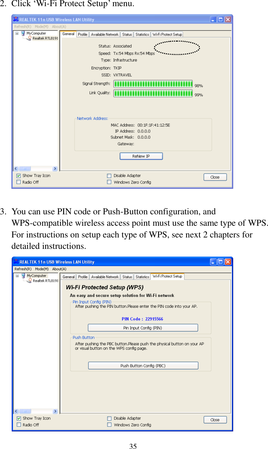 35  2. Click ‘Wi-Fi Protect Setup’ menu.   3. You can use PIN code or Push-Button configuration, and WPS-compatible wireless access point must use the same type of WPS. For instructions on setup each type of WPS, see next 2 chapters for detailed instructions.  