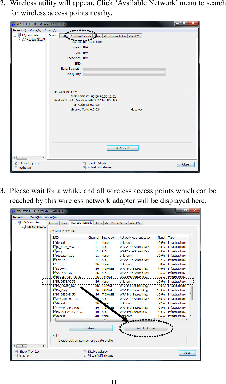 11  2. Wireless utility will appear. Click ‘Available Network’ menu to search for wireless access points nearby.   3. Please wait for a while, and all wireless access points which can be reached by this wireless network adapter will be displayed here.   