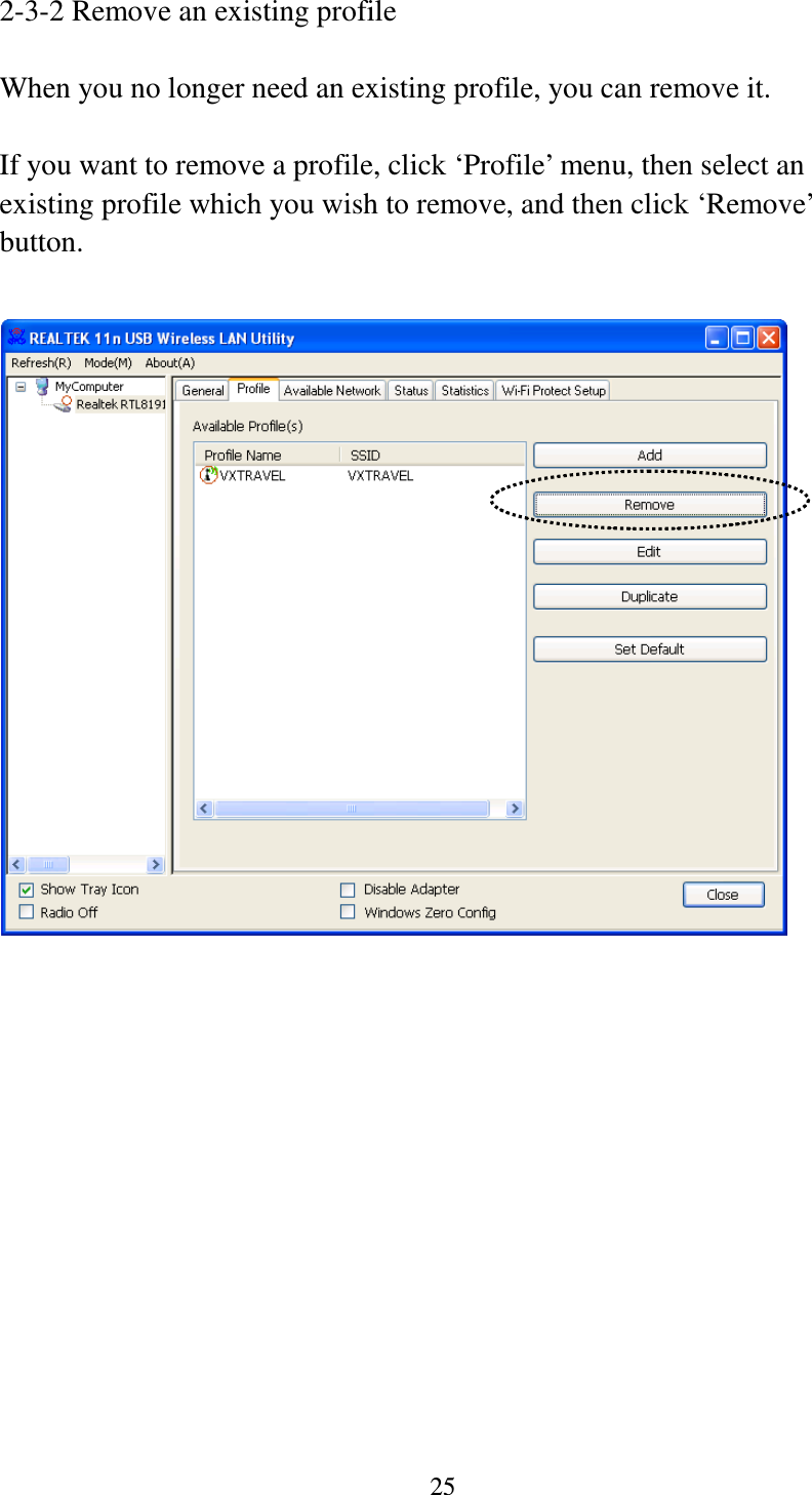 25  2-3-2 Remove an existing profile  When you no longer need an existing profile, you can remove it.  If you want to remove a profile, click ‘Profile’ menu, then select an existing profile which you wish to remove, and then click ‘Remove’ button.    