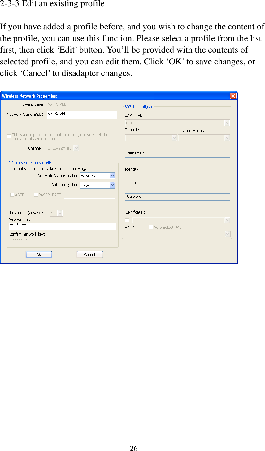 26  2-3-3 Edit an existing profile  If you have added a profile before, and you wish to change the content of the profile, you can use this function. Please select a profile from the list first, then click ‘Edit’ button. You’ll be provided with the contents of selected profile, and you can edit them. Click ‘OK’ to save changes, or click ‘Cancel’ to disadapter changes.   