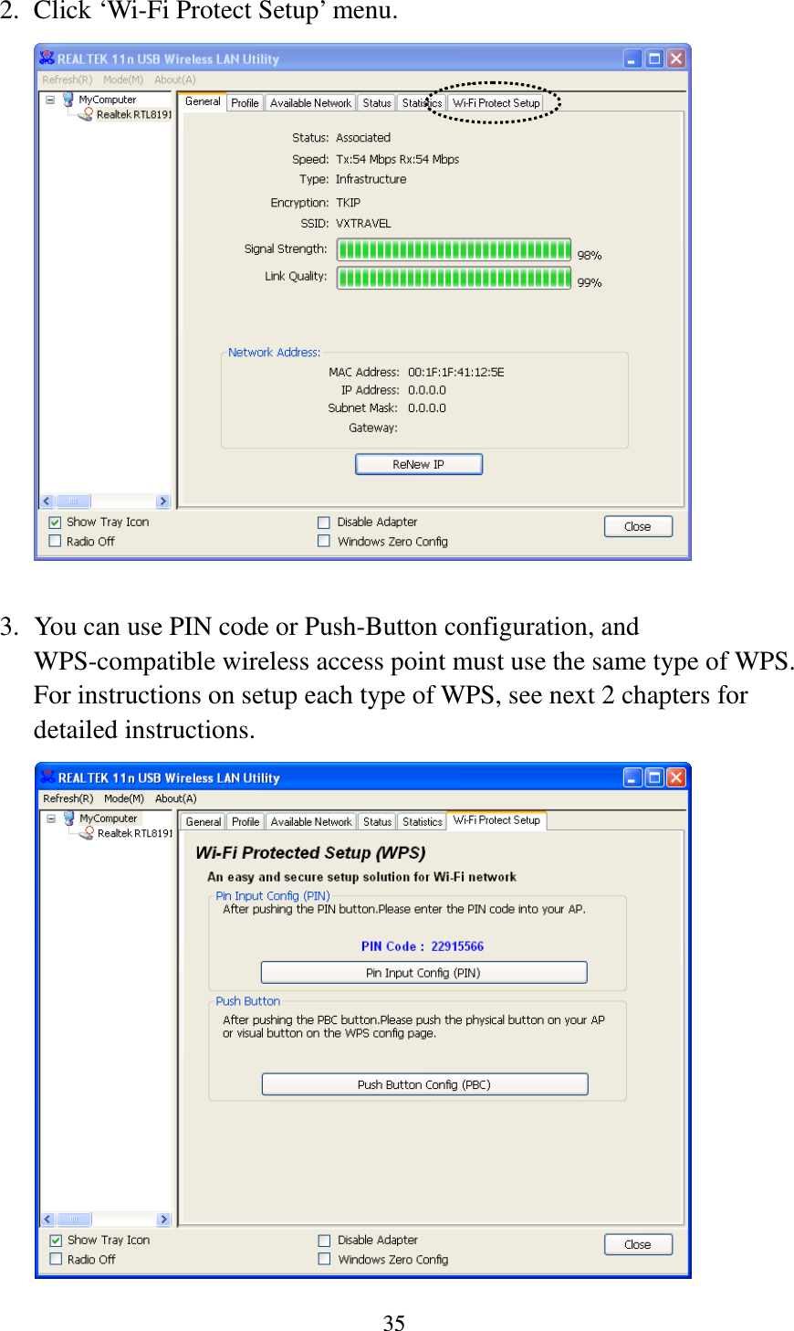 35  2. Click ‘Wi-Fi Protect Setup’ menu.   3. You can use PIN code or Push-Button configuration, and WPS-compatible wireless access point must use the same type of WPS. For instructions on setup each type of WPS, see next 2 chapters for detailed instructions.  