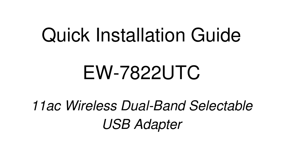                Quick Installation Guide  EW-7822UTC  11ac Wireless Dual-Band Selectable USB Adapter 