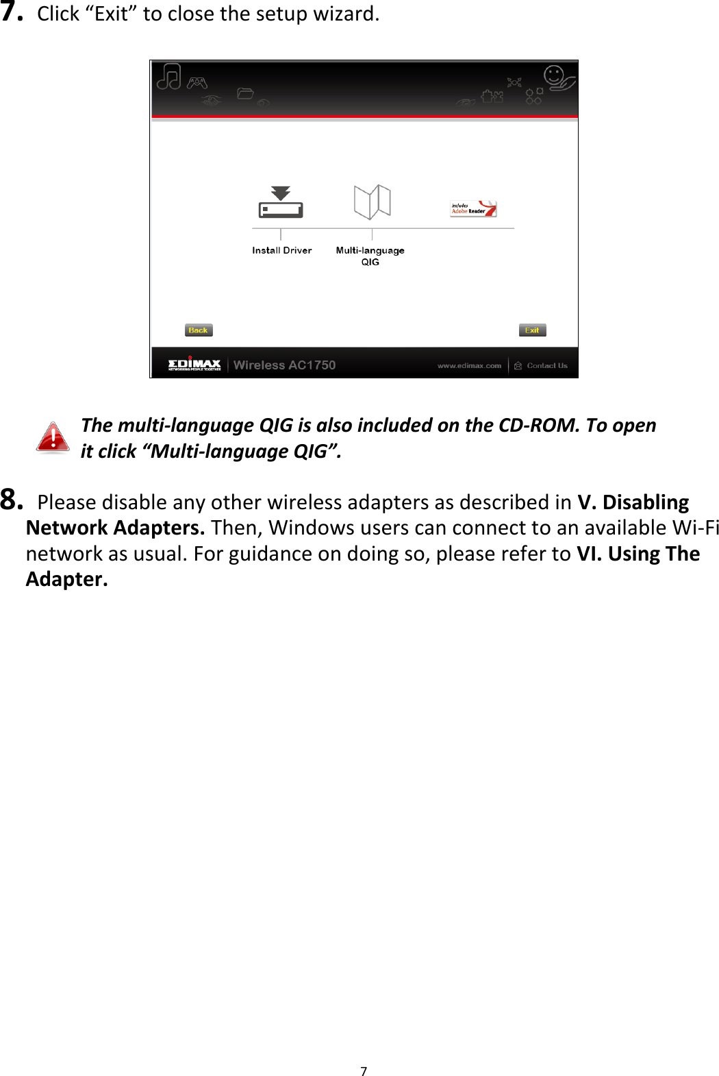 7  7.  Click “Exit” to close the setup wizard.    The multi-language QIG is also included on the CD-ROM. To open it click “Multi-language QIG”.  8.   Please disable any other wireless adapters as described in V. Disabling Network Adapters. Then, Windows users can connect to an available Wi-Fi network as usual. For guidance on doing so, please refer to VI. Using The Adapter.  