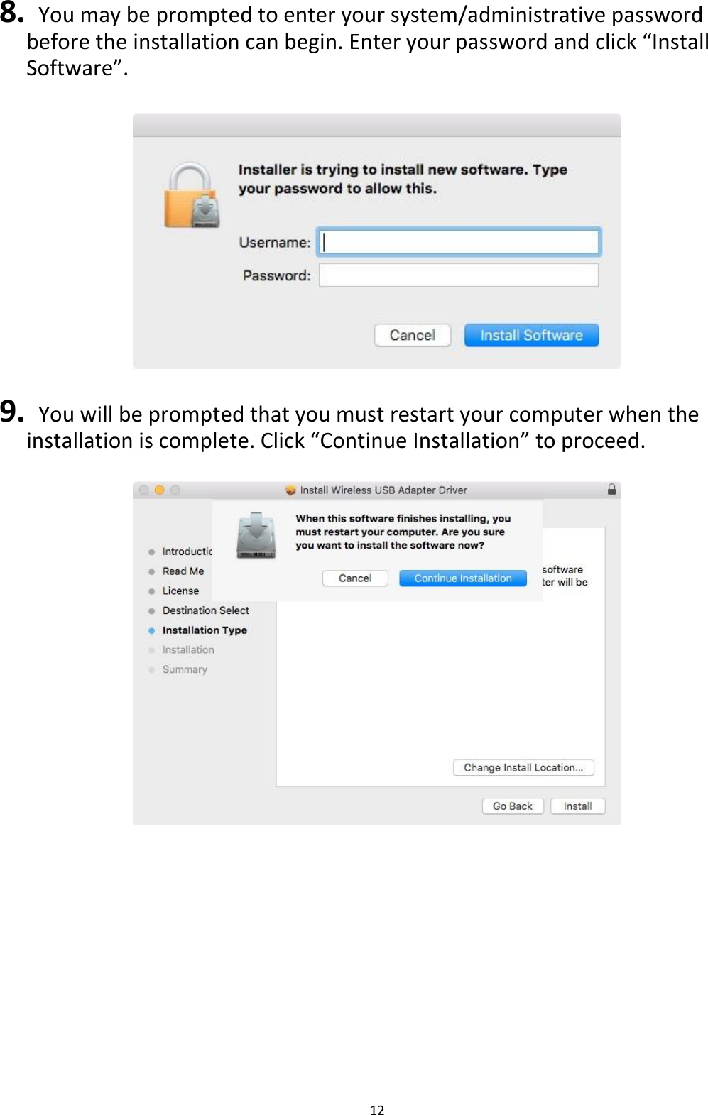 12  8.   You may be prompted to enter your system/administrative password before the installation can begin. Enter your password and click “Install Software”.    9.   You will be prompted that you must restart your computer when the installation is complete. Click “Continue Installation” to proceed.    