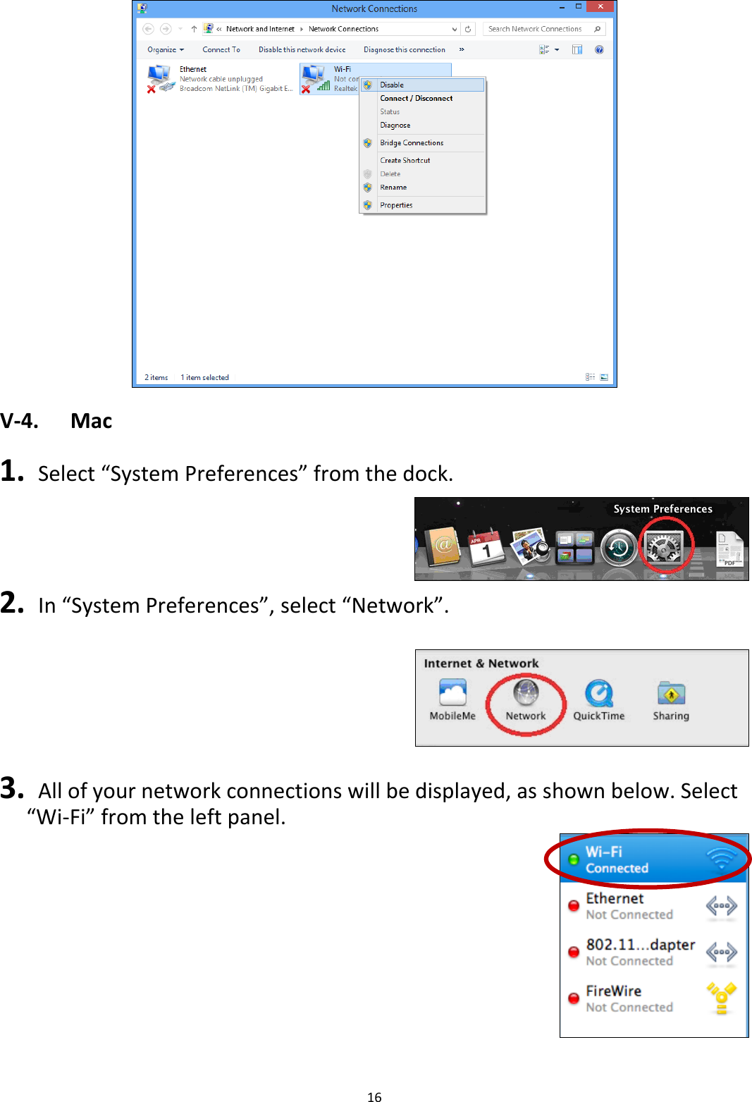 16   V-4.  Mac  1.  Select “System Preferences” from the dock.  2.  In “System Preferences”, select “Network”.    3.   All of your network connections will be displayed, as shown below. Select “Wi-Fi” from the left panel.   