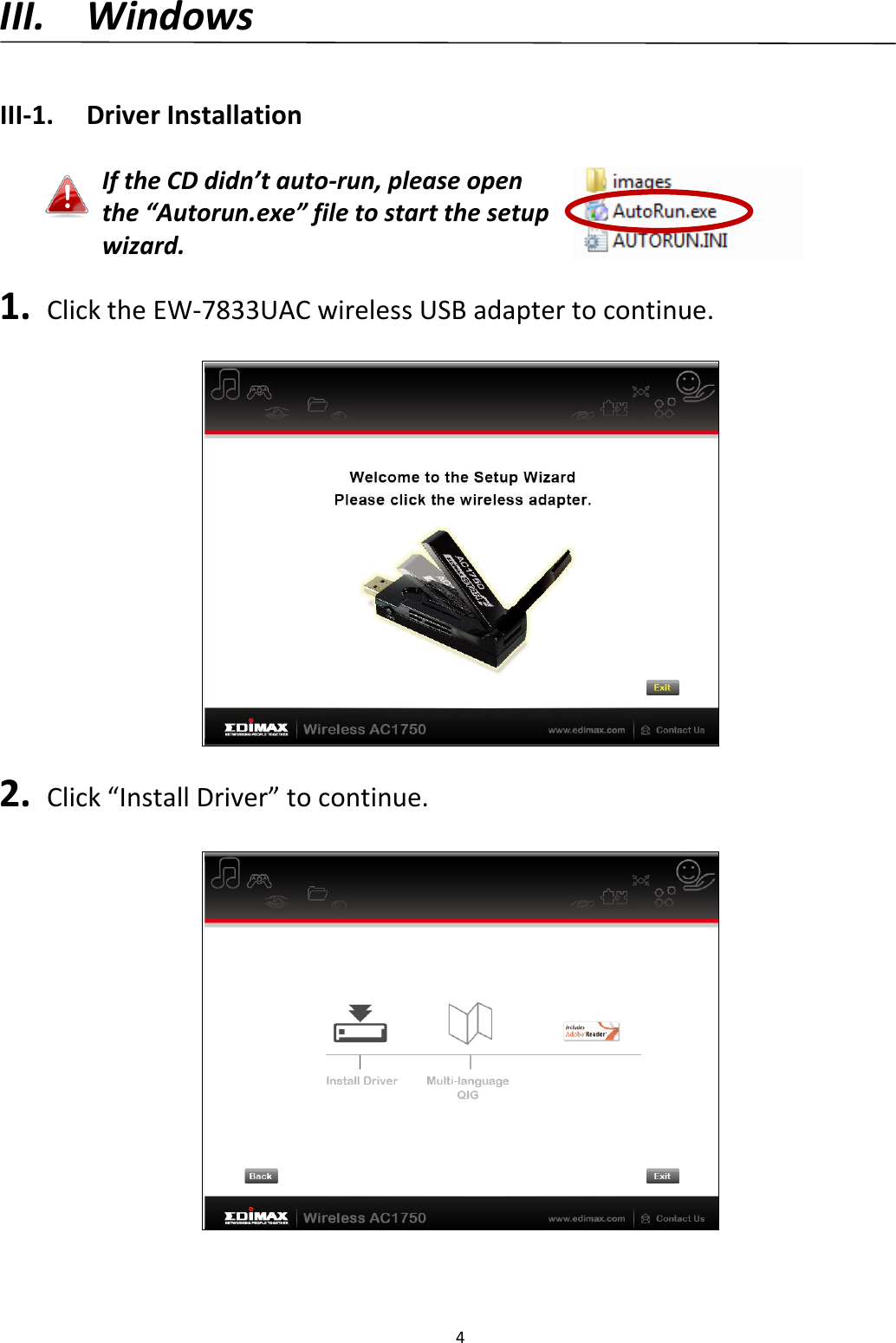 4  III. Windows  III-1.  Driver Installation  If the CD didn’t auto-run, please open the “Autorun.exe” file to start the setup wizard.   1.   Click the EW-7833UAC wireless USB adapter to continue.    2.  Click “Install Driver” to continue.    