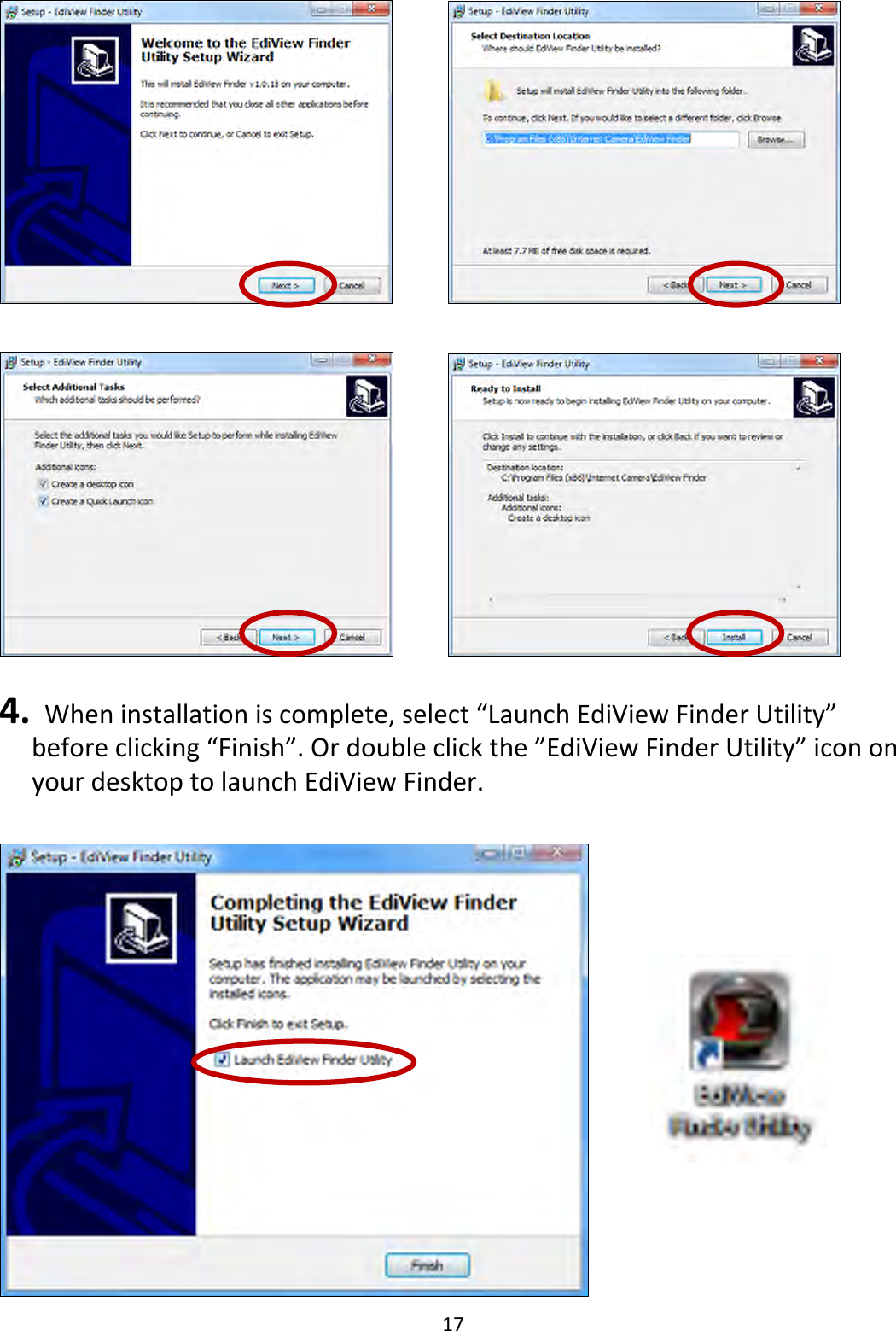 17 4. Wheninstallationiscomplete,select“LaunchEdiViewFinderUtility”beforeclicking“Finish”.Ordoubleclickthe”EdiViewFinderUtility”icononyourdesktoptolaunchEdiViewFinder.