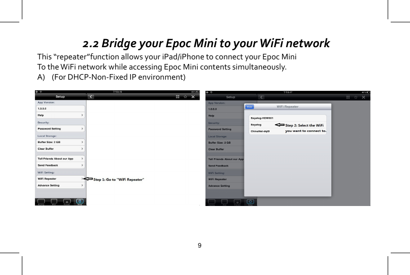  2.2 Bridge your Epoc Mini to your WiFi networkThis &ldquo;repeater&rdquo;function allows your iPad/iPhone to connect your Epoc MiniTo the WiFi network while accessing Epoc Mini contents simultaneously.A)    (For DHCP-Non-Fixed IP environment)9