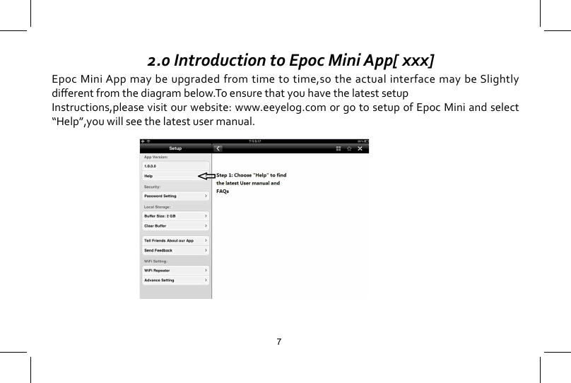    2.0 Introduction to Epoc Mini App[ xxx] Epoc Mini App may be upgraded from time to time,so the actual interface may be Slightly dierentfromthediagrambelow.ToensurethatyouhavethelatestsetupInstructions,please visit our website: www.eeyelog.com or go to setup of Epoc Mini and select &ldquo;Help&rdquo;,you will see the latest user manual.7