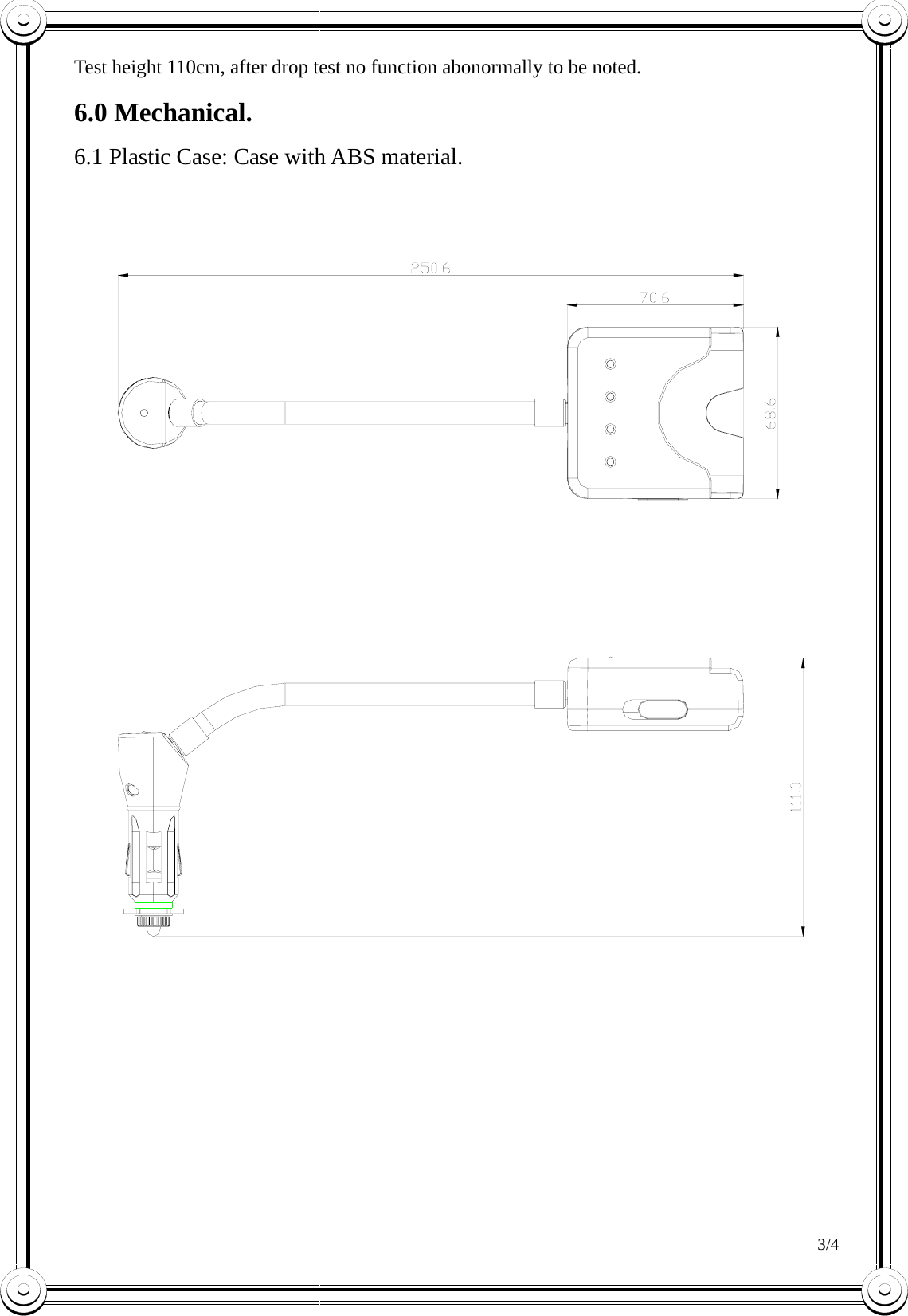 Test height 110cm, after drop test no function abonormally to be noted. 6.0 Mechanical.   6.1 Plastic Case: Case with ABS material.   3/4   
