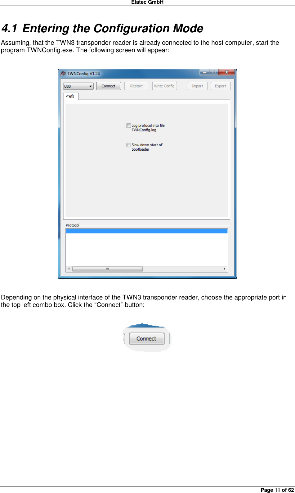 Elatec GmbH Page 11 of 62 4.1 Entering the Configuration Mode Assuming, that the TWN3 transponder reader is already connected to the host computer, start the program TWNConfig.exe. The following screen will appear:    Depending on the physical interface of the TWN3 transponder reader, choose the appropriate port in the top left combo box. Click the “Connect”-button:    