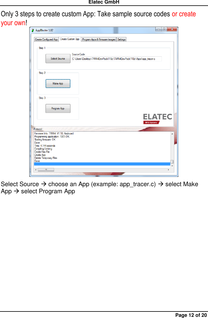 Elatec GmbH Page 12 of 20 Only 3 steps to create custom App: Take sample source codes or create your own!    Select Source  choose an App (example: app_tracer.c)  select Make App  select Program App   