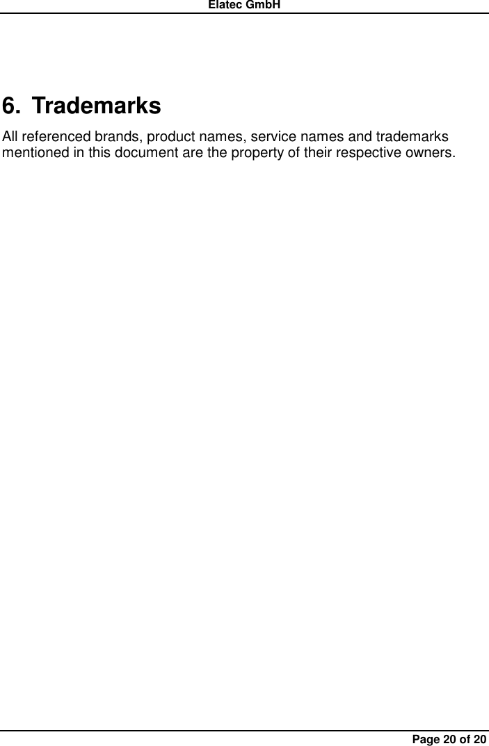 Elatec GmbH Page 20 of 20 6.  Trademarks All referenced brands, product names, service names and trademarks mentioned in this document are the property of their respective owners.  