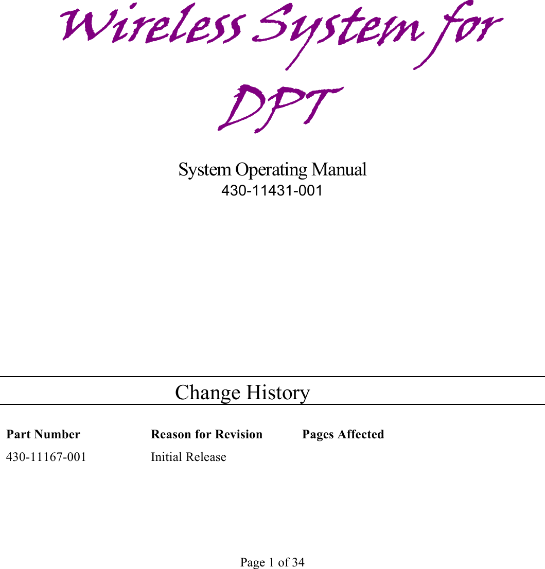  Page 1 of 34        Wireless System for DPT System Operating Manual 430-11431-001                Change History Part Number  Reason for Revision  Pages Affected 430-11167-001   Initial Release               