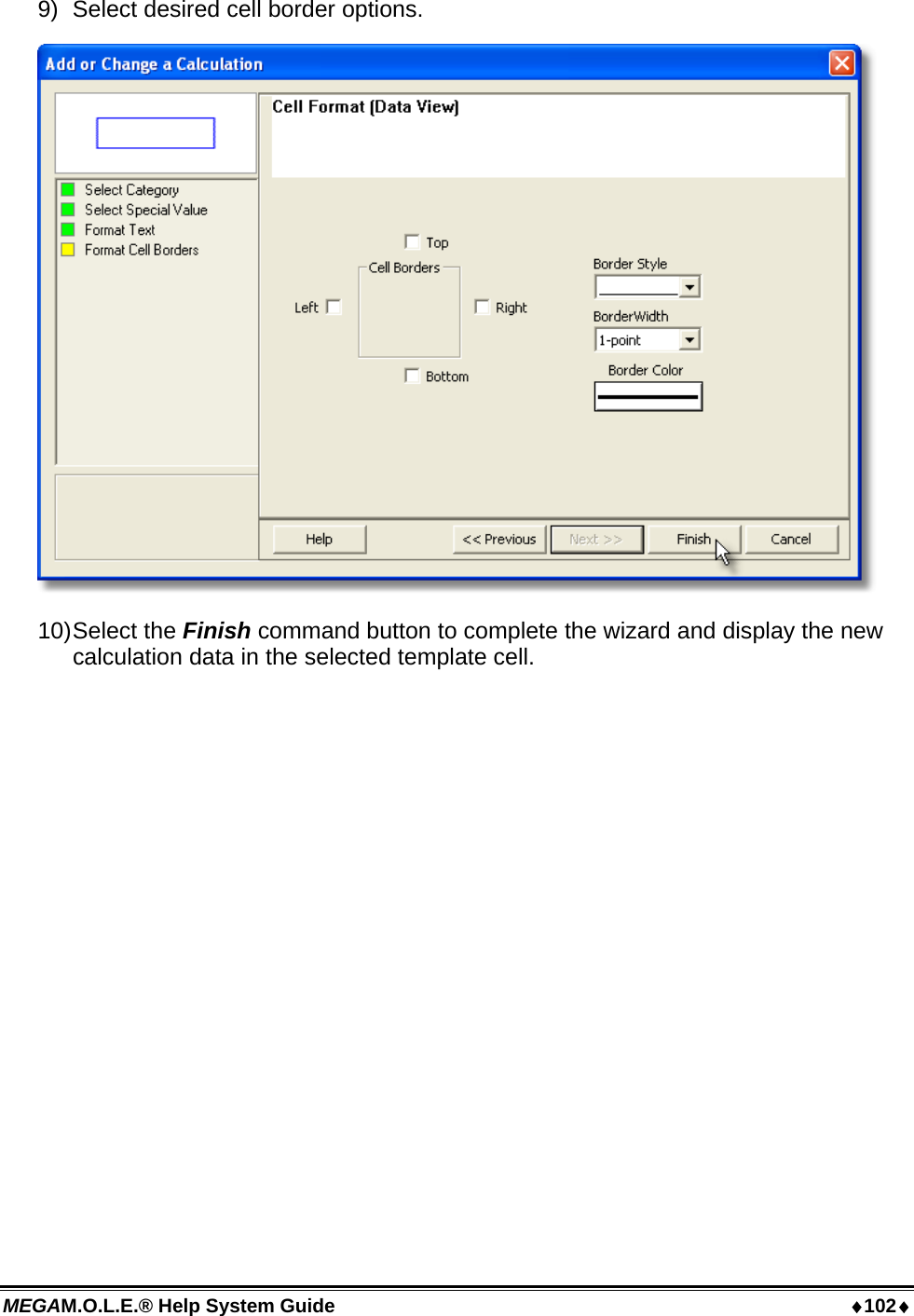 MEGAM.O.L.E.® Help System Guide  102 9)  Select desired cell border options.  10) Select  the  Finish command button to complete the wizard and display the new calculation data in the selected template cell.  