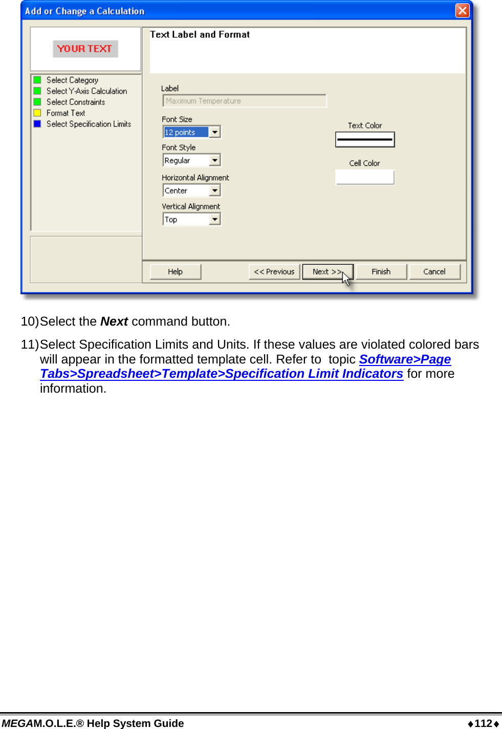 MEGAM.O.L.E.® Help System Guide  112  10) Select  the  Next command button. 11) Select Specification Limits and Units. If these values are violated colored bars will appear in the formatted template cell. Refer to  topic Software&gt;Page Tabs&gt;Spreadsheet&gt;Template&gt;Specification Limit Indicators for more information. 