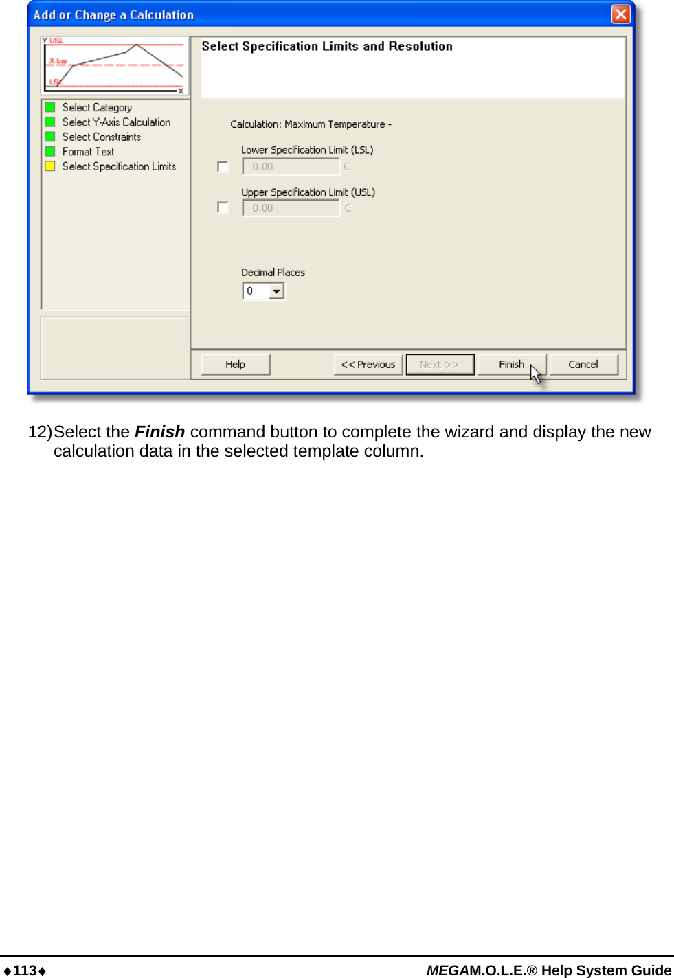 113 MEGAM.O.L.E.® Help System Guide   12) Select  the  Finish command button to complete the wizard and display the new calculation data in the selected template column.  