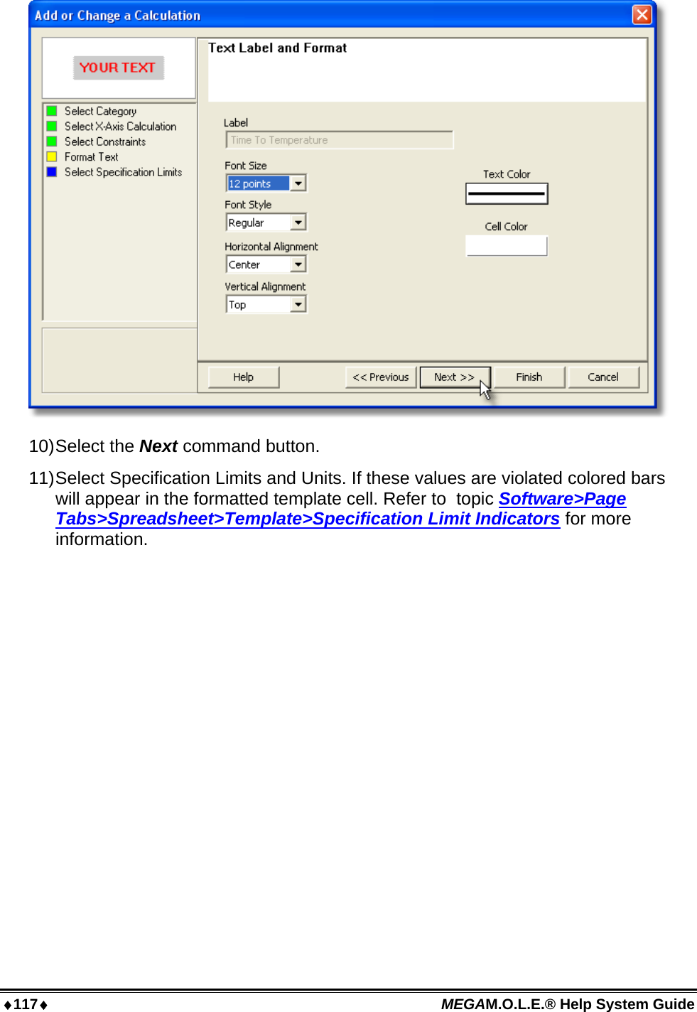 117 MEGAM.O.L.E.® Help System Guide   10) Select  the  Next command button. 11) Select Specification Limits and Units. If these values are violated colored bars will appear in the formatted template cell. Refer to  topic Software&gt;Page Tabs&gt;Spreadsheet&gt;Template&gt;Specification Limit Indicators for more information. 