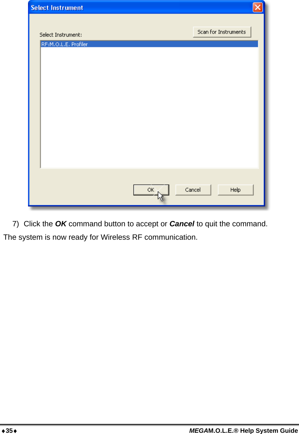 35 MEGAM.O.L.E.® Help System Guide   7) Click the OK command button to accept or Cancel to quit the command. The system is now ready for Wireless RF communication.  