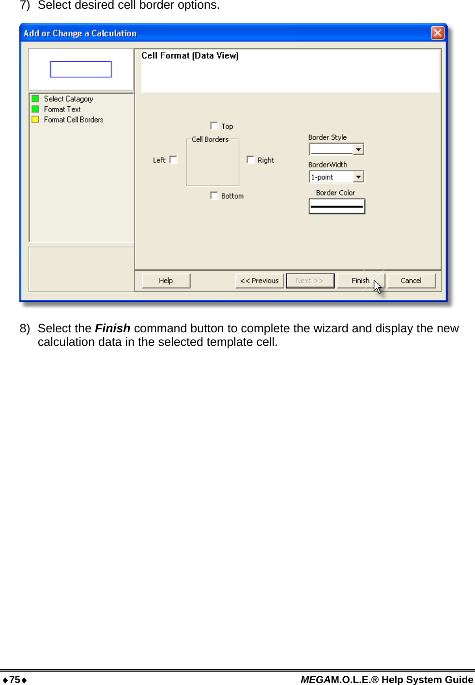 75 MEGAM.O.L.E.® Help System Guide  7)  Select desired cell border options.  8) Select the Finish command button to complete the wizard and display the new calculation data in the selected template cell.  