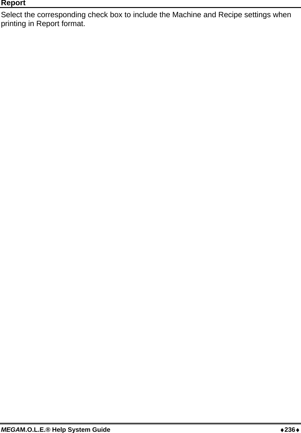 MEGAM.O.L.E.® Help System Guide  ♦236♦ Report Select the corresponding check box to include the Machine and Recipe settings when printing in Report format.  