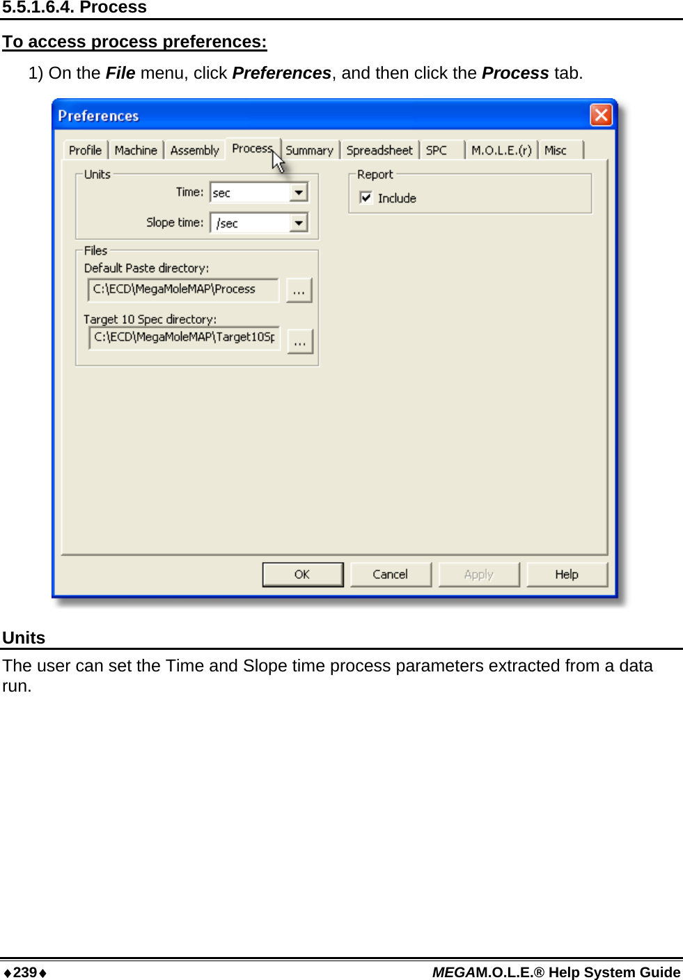 ♦239♦ MEGAM.O.L.E.® Help System Guide  5.5.1.6.4. Process To access process preferences: 1) On the File menu, click Preferences, and then click the Process tab.  Units The user can set the Time and Slope time process parameters extracted from a data run.    