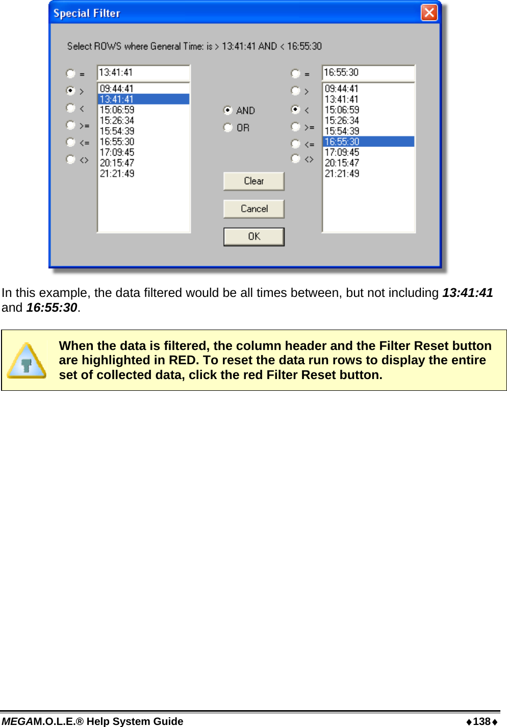 MEGAM.O.L.E.® Help System Guide  ♦138♦  In this example, the data filtered would be all times between, but not including 13:41:41 and 16:55:30.   When the data is filtered, the column header and the Filter Reset button are highlighted in RED. To reset the data run rows to display the entire set of collected data, click the red Filter Reset button. 