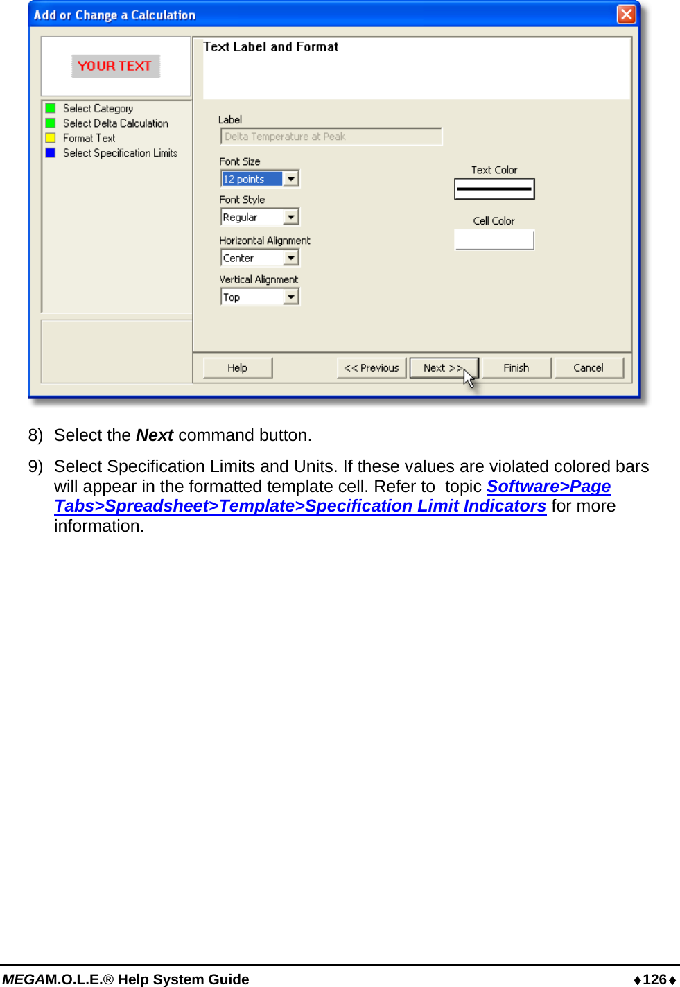 MEGAM.O.L.E.® Help System Guide  ♦126♦  8) Select the Next command button. 9)  Select Specification Limits and Units. If these values are violated colored bars will appear in the formatted template cell. Refer to  topic Software&gt;Page Tabs&gt;Spreadsheet&gt;Template&gt;Specification Limit Indicators for more information. 