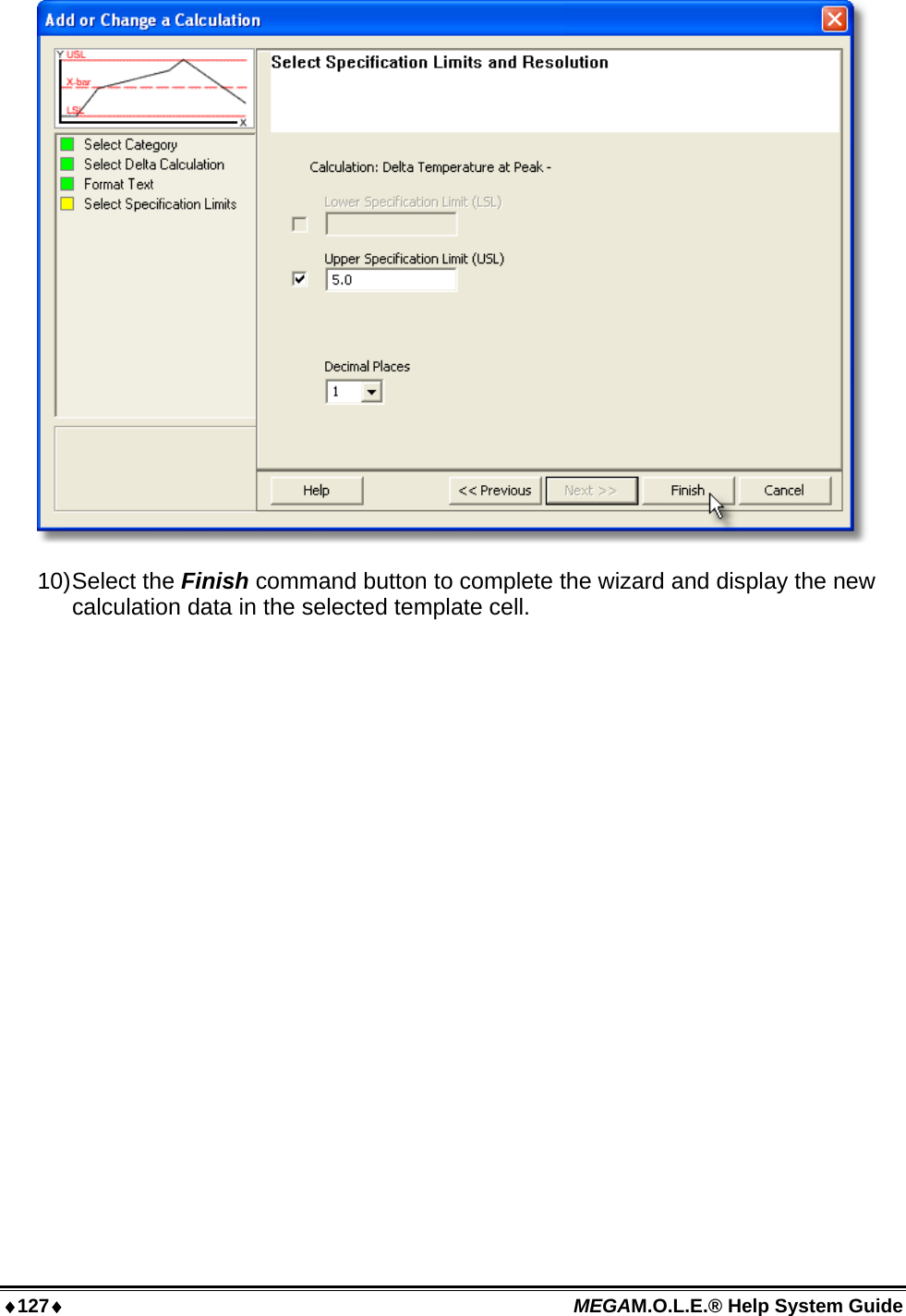 ♦127♦ MEGAM.O.L.E.® Help System Guide   10) Select  the  Finish command button to complete the wizard and display the new calculation data in the selected template cell.  