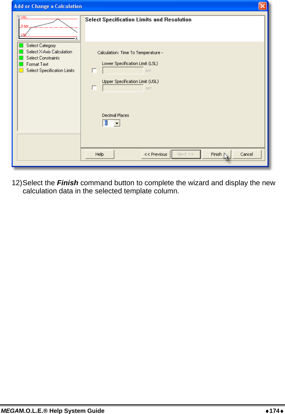 MEGAM.O.L.E.® Help System Guide  ♦174♦  12) Select  the  Finish command button to complete the wizard and display the new calculation data in the selected template column.  