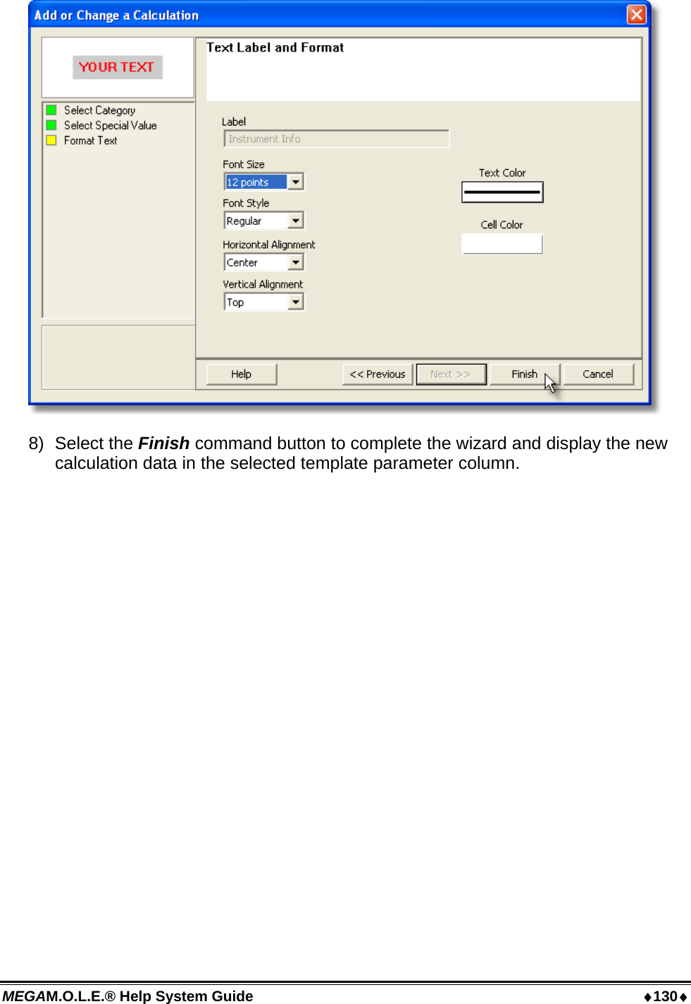 MEGAM.O.L.E.® Help System Guide  ♦130♦  8) Select the Finish command button to complete the wizard and display the new calculation data in the selected template parameter column.  