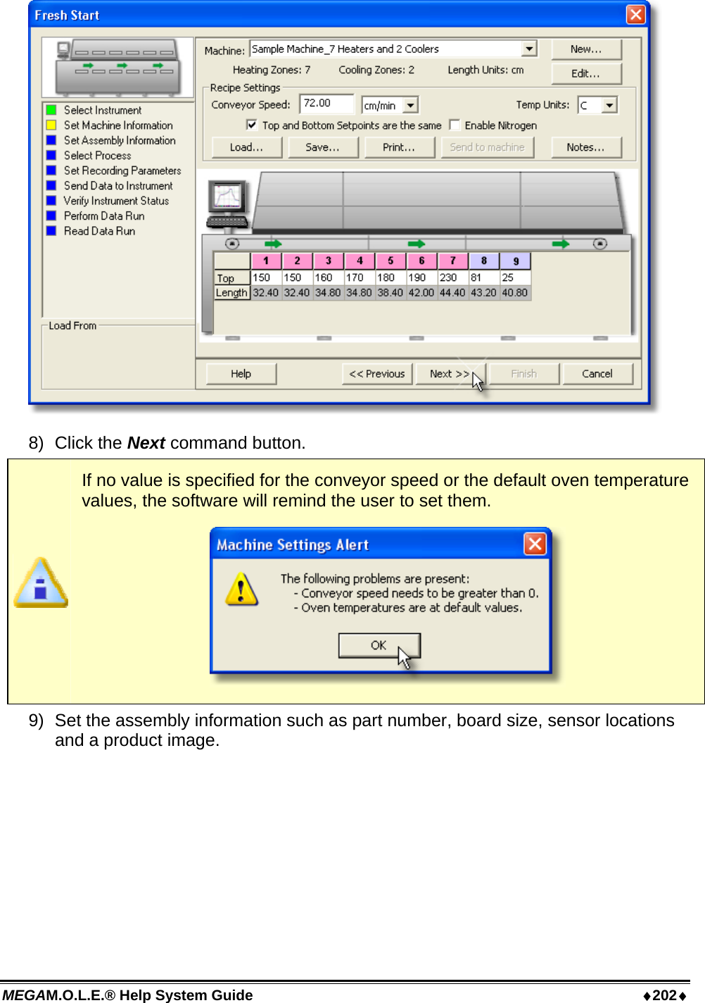 MEGAM.O.L.E.® Help System Guide  ♦202♦  8) Click the Next command button.  If no value is specified for the conveyor speed or the default oven temperature values, the software will remind the user to set them.  9)  Set the assembly information such as part number, board size, sensor locations and a product image.  